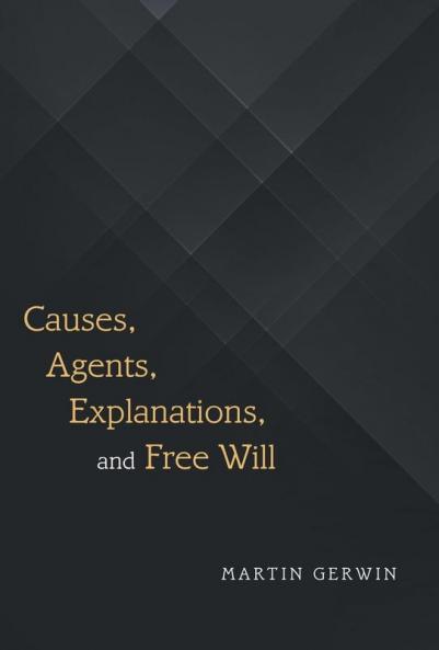 Causes Agents Explanations and Free Will