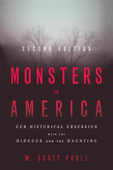 Monsters in America: Our Historical Obsession with the Hideous and the Haunting
