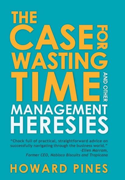 The Case for Wasting Time and Other Management Heresies