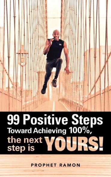 99 Positive Steps Toward Achieving 100% the next step is YOURS!