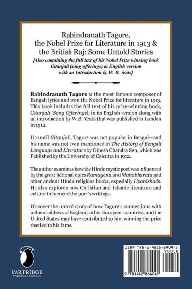 Rabindranath Tagore the Nobel Prize for Literature in 1913 and the British Raj: Some Untold Stories