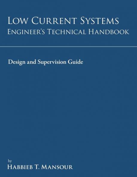 Low-Current Systems Engineer’S Technical Handbook: A Guide to Design and Supervision