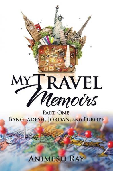 My Travel Memoirs: Part One: Bangladesh Jordan and Europe