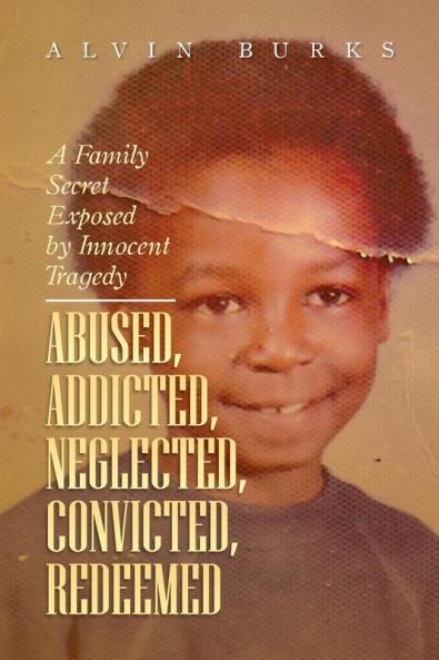 Abused Addicted Neglected Convicted Redeemed