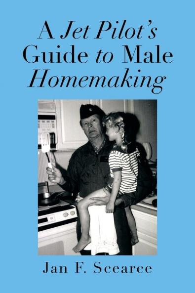 A Jet Pilot's Guide to Male Homemaking