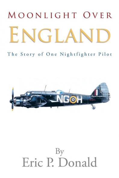 Moonlight Over England the Story of One Nightfighter Pilot