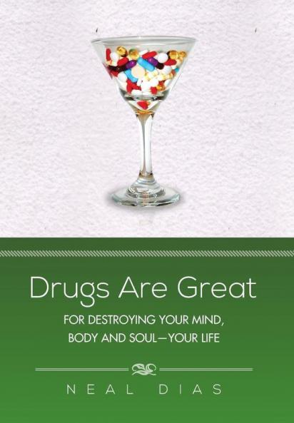 Drugs Are Great: For Destroying Your Mind Body and Soul-Your Life