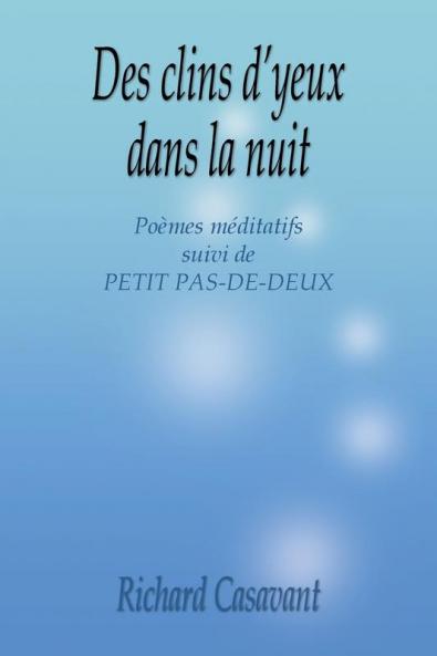 Des Clins D'Yeux Dans La Nuit: Poemes Meditatifs Suivi de Petit Pas-de-Deux