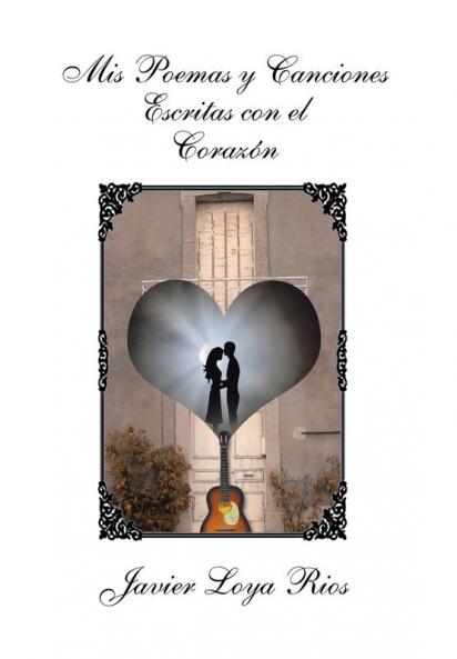 MIS Poemas y Canciones Escritas Con El Corazon