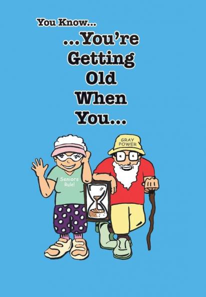 You Know You're Getting Old When You...