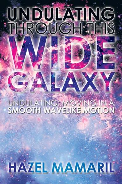 Undulating Through This Wide Galaxy: Undulating: Moving in a Smooth Wavelike Motion