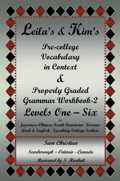 Leila's & Kim's Pre-College Vocabulary in Context & Properly Graded Grammar Workbook-2 Levels One - Six for Japanese-Chinese-South America-Korean-Arab