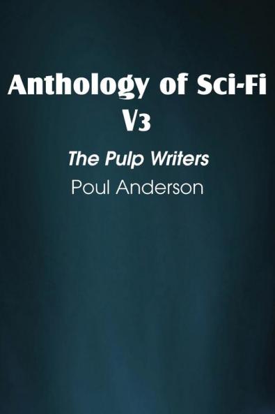 Anthology of Sci-Fi V3 the Pulp Writers - Poul Anderson