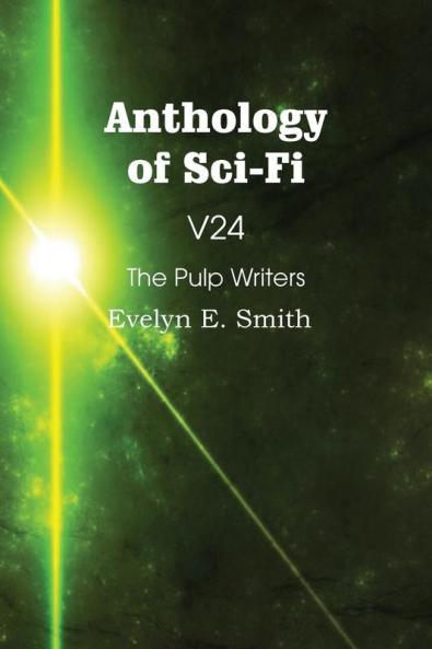 Anthology of Sci-Fi V24 the Pulp Writers - Evelyn E. Smith