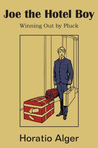 Joe the Hotel Boy; Or Winning Out by Pluck