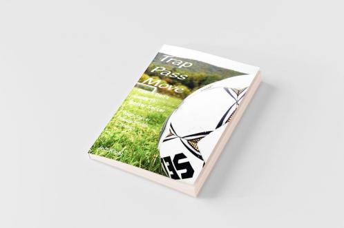 Trap - Pass - Move Coach Dad's Guide to Better Soccer