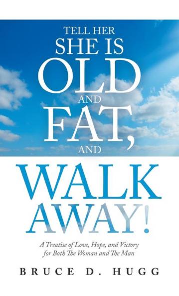 Tell Her She Is Old and Fat and Walk Away!