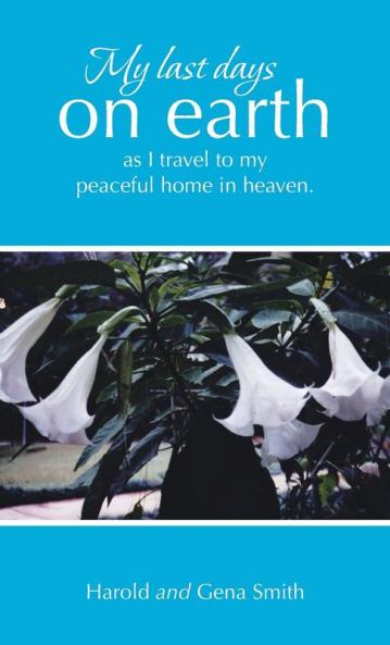 My last days on earth as I travel to my peaceful home in heaven.