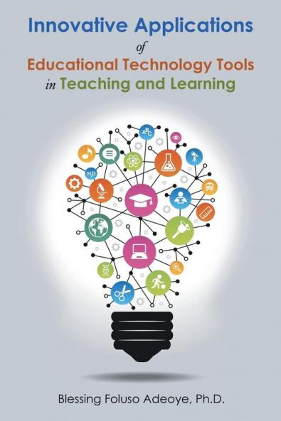 Innovative Applications of Educational Technology Tools in Teaching and Learning