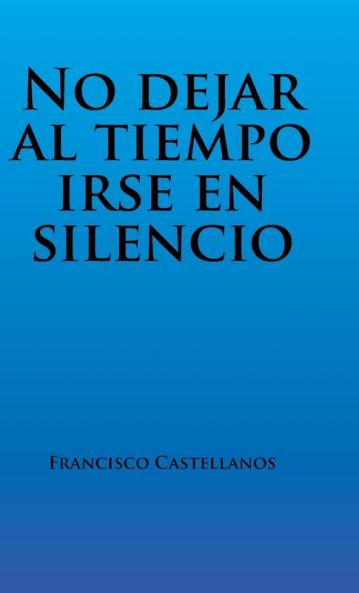 No dejar al tiempo irse en silencio