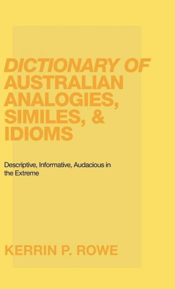 Dictionary of Australian Analogies Similes & Idioms