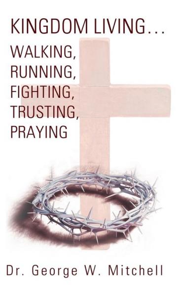 Kingdom Living...Walking Running Fighting Trusting Praying