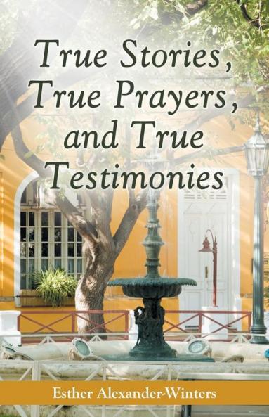 True Stories True Prayers and True Testimonies