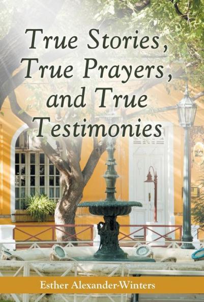 True Stories True Prayers and True Testimonies