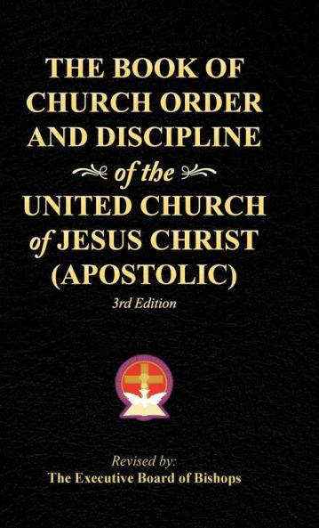 The Book of Church Order and Discipline of the United Church Of Jesus Christ (Apostolic)