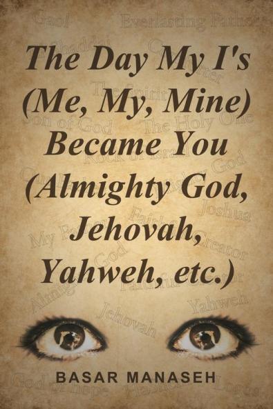 The Day My I's (Me My Mine) Became You (Almighty God Jehovah Yahweh etc.)