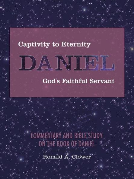 Captivity to Eternity DANIEL God's Faithful Servant