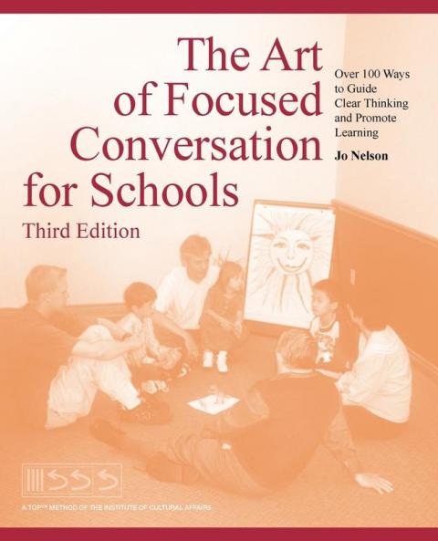 The Art of Focused Conversation for Schools Third Edition