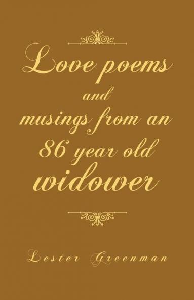 Love Poems and Musings from an 86 Year Old Widower