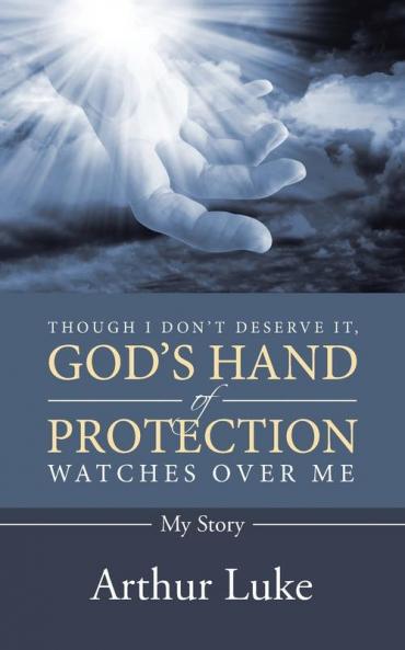 Though I Don't Deserve It God's Hand of Protection Watches Over Me