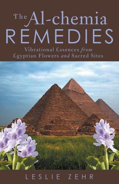 The Al-chemia Remedies: Vibrational Essences from Egyptian Flowers and Sacred Sites