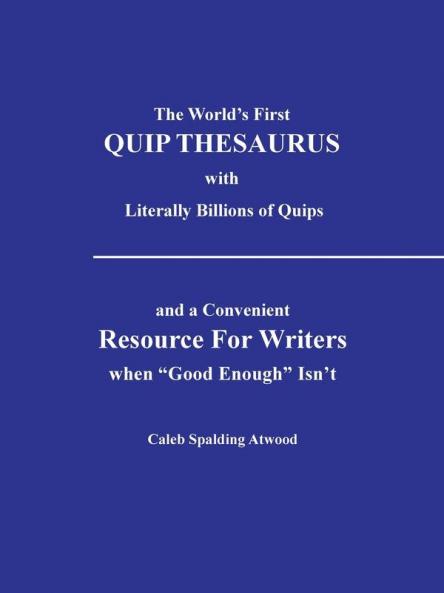 The World's First Quip Thesaurus with Literally Billions of Quips