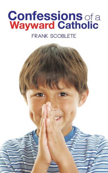 Confessions of a Wayward Catholic