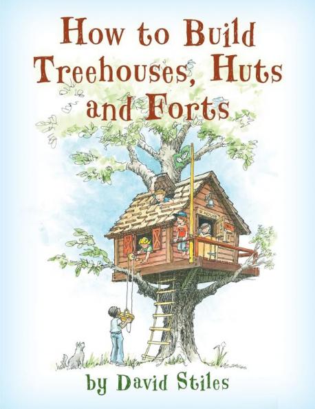 How to Build Treehouses Huts and Forts
