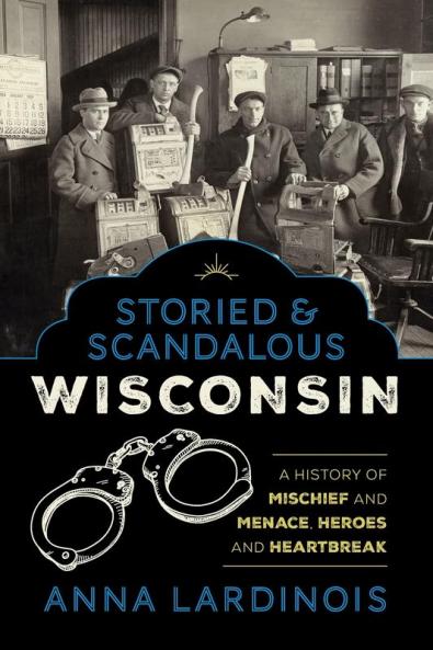 Storied & Scandalous Wisconsin