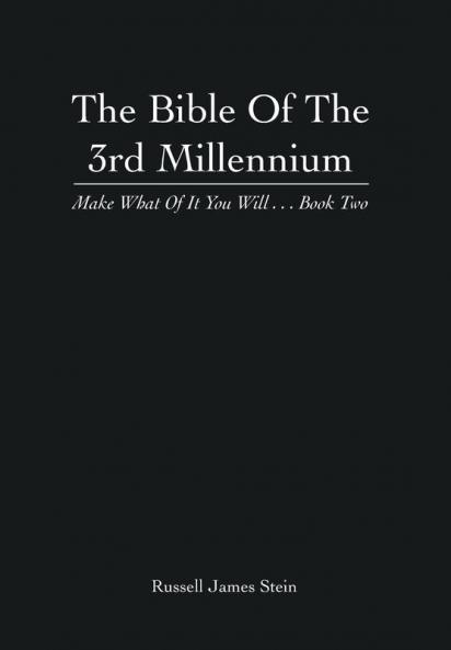 The Bible of the 3rd Millennium: Make What of It You Will... Book Two