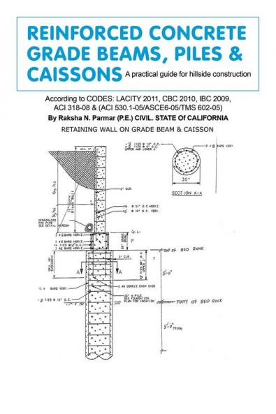 Reinforced Concrete Grade Beams Piles & Caissons: A practical guide for hillside construction