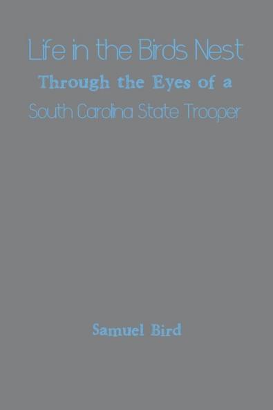Life in the Birds Nest Through the Eyes of a South Carolina State Trooper