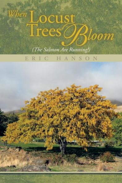 When Locust Trees Bloom (The Salmon Are Running!)