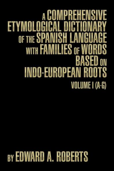 A Comprehensive Etymological Dictionary of the Spanish Language with Families of Words Based on Indo-European Roots