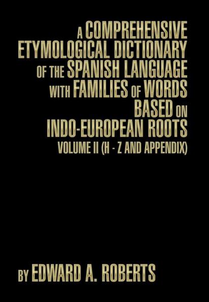 A Comprehensive Etymological Dictionary of the Spanish Language with Families of Words Based on Indo-European Roots