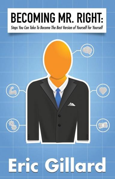 Becoming Mr. Right: Steps You Can Take to Become the Best Version of Yourself for Yourself
