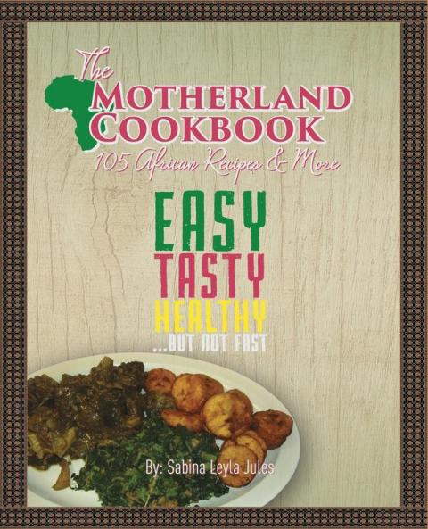 The Motherland Cookbook: Easy Tasty Healthy but not Fast ...