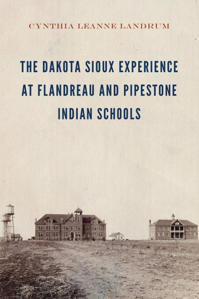 Dakota Sioux Experience at Flandreau and Pipestone Indian Schools