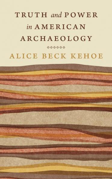 Truth and Power in American Archaeology