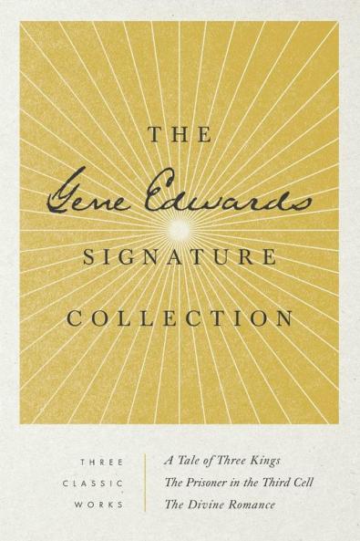 The Gene Edwards Signature Collection: A Tale of Three Kings / The Prisoner in the Third Cell / The Divine Romance